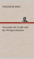 Alexander der Große und das Weltgriechentum