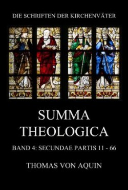 Summa Theologica, Band 4: Secundae Partis, Quaestiones 11 - 66