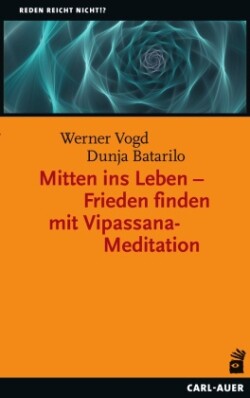 Mitten ins Leben - Frieden finden mit Vipassana-Meditation