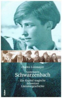 Annemarie Schwarzenbach. Ein Kapitel tragische Schweizer Literaturgeschichte