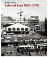 Bahnhof Bern 1860-2010