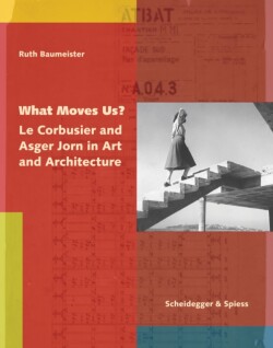What Moves Us? Le Corbusier and Asger Jorn in Art and Architecture