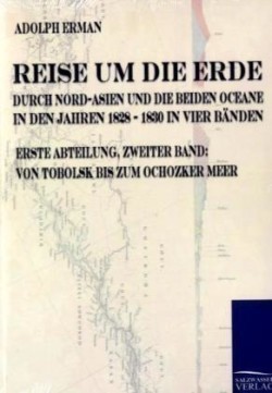 Reise um die Erde durch Nord-Asien und die beiden Oceane in den Jahren 1828 bis 1830