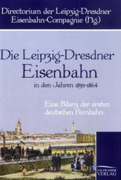 Leipzig-Dresdner Eisenbahn in den Jahren 1839 bis 1864