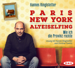 Paris. New York. Alteiselfing. Auf Ochsentour durch die Provinz, 4 Audio-CD