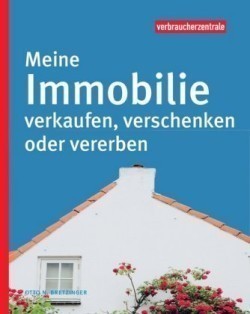 Meine Immobilie verkaufen, verschenken oder vererben