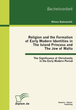 Religion and the Formation of Early Modern Identities in The Island Princess and The Jew of Malta The Significance of Christianity in the Early Modern Period
