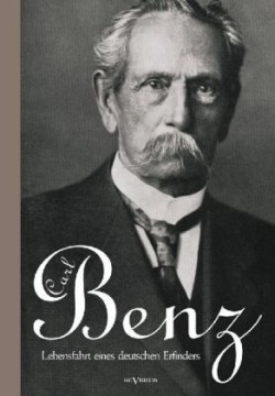 Carl Benz.- Lebensfahrt eines deutschen Erfinders