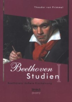 Beethoven Studien I - Beethovens äußere Erscheinung