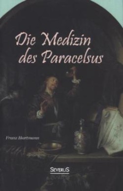 Medizin des Theophrastus Paracelsus von Hohenheim
