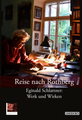 Reise nach Rothberg. Eginald Schlattner: Werk und Wirken