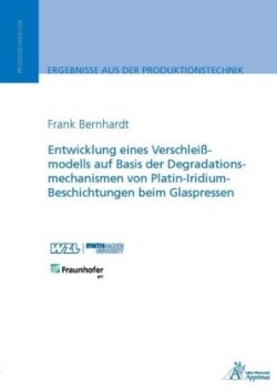 Entwicklung eines Verschleißmodells auf Basis der Degradationsmechanismen von Platin-Iridium-Beschichtungen beim Glaspressen