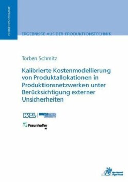 Kalibrierte Kostenmodellierung von Produktallokationen in Produktionsnetzwerken unter Berücksichtigung externer Unsicherheiten