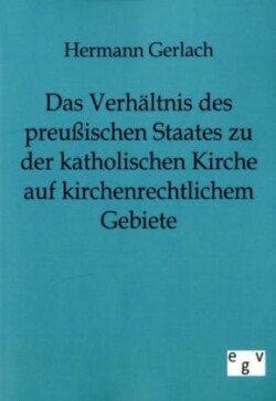 Verhältnis des preußischen Staates zu der katholischen Kirche auf kirchenrechtlichem Gebiete