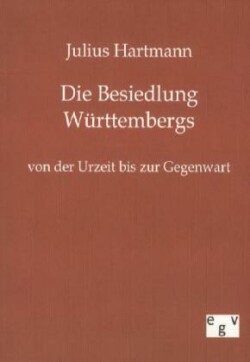 Besiedlung Württembergs von der Urzeit bis zur Gegenwart