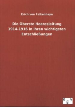 Oberste Heeresleitung 1914-1916 in ihren wichtigsten Entschließungen