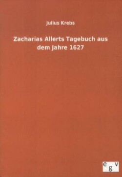 Zacharias Allerts Tagebuch Aus Dem Jahre 1627