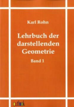 Lehrbuch der darstellenden Geometrie. Bd.1