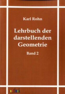 Lehrbuch der darstellenden Geometrie. Bd.2