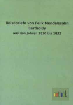 Reisebriefe von Felix Mendelssohn Bartholdy, 1830-1832