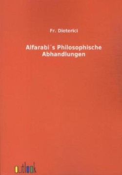 Alfarabi's Philosophische Abhandlungen