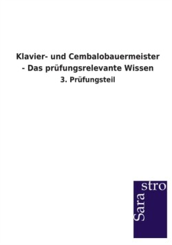 Klavier- und Cembalobauermeister - Das prüfungsrelevante Wissen