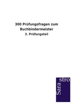 300 Prüfungsfragen zum Buchbindermeister