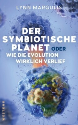 Der symbiotische Planet oder Wie die Evolution wirklich verlief