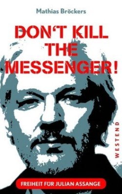 Freiheit für Julian Assange - Don't kill the messenger!