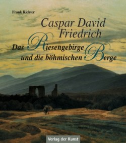 Caspar David Friedrich - Das Riesengebirge und die böhmischen Berge