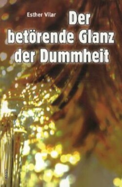 Der betörende Glanz der Dummheit