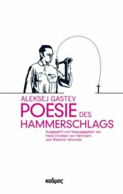 Aleksej Gastev. Poesie des Hammerschlags