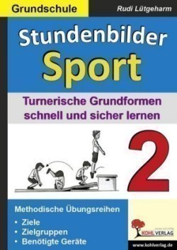 Stundenbilder Sport, Grundschule, Bd. 2, Turnerische Grundformen schnell und sicher lernen