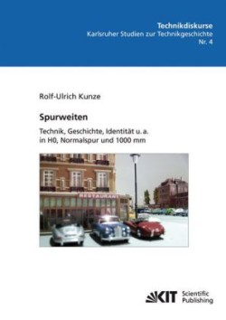 Spurweiten : Technik, Geschichte, Identität u. a. in HO, Normalspur und 1000 mm