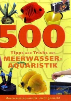 500 Tipps und Tricks zur Meerwasser-Aquaristik