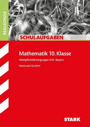 STARK Schulaufgaben Realschule - Mathematik 10. Klasse Gruppe II/III - Bayern