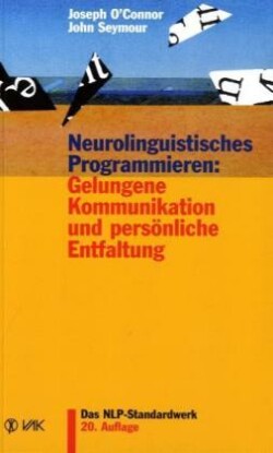 Neurolinguistisches Programmieren: Gelungene Kommunikation und persönliche Entfaltung