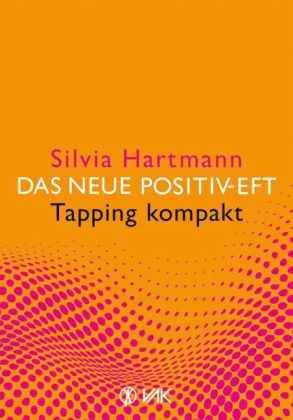 Das neue Positiv-EFT - Tapping kompakt