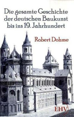 gesamte Geschichte der deutschen Baukunst bis ins 19. Jahrhundert