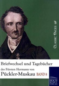 Briefwechsel und Tagebücher des Fürsten Hermann von Pückler-Muskau