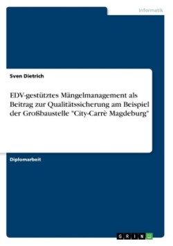 EDV-gestütztes Mängelmanagement als Beitrag zur Qualitätssicherung am Beispiel der Großbaustelle "City-Carrè Magdeburg"
