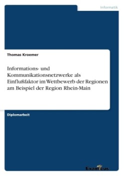 Informations- und Kommunikationsnetzwerke als Einflußfaktor im Wettbewerb der Regionen am Beispiel der Region Rhein-Main