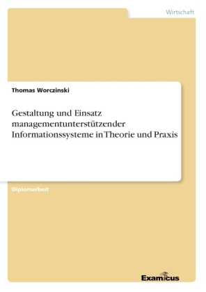 Gestaltung und Einsatz managementunterstützender Informationssysteme in Theorie und Praxis