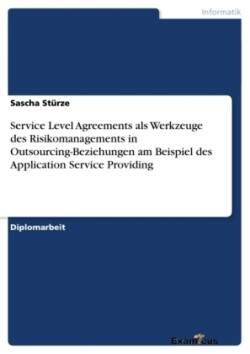 Service Level Agreements als Werkzeuge des Risikomanagements in Outsourcing-Beziehungen am Beispiel des Application Service Providing