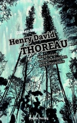 Henry David Thoreau - Wege eines amerikanischen Schriftstellers