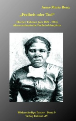 Freiheit oder Tod - Harriet Tubman (um 1820-1913)