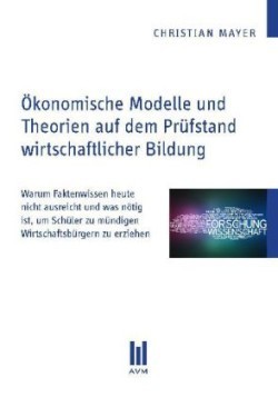 Ökonomische Modelle und Theorien auf dem Prüfstand wirtschaftlicher Bildung