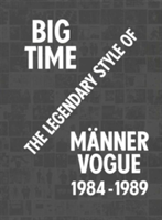 Big Time:The Legendary Style of Manner Vogue, 1984 - 1989