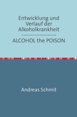 Entwicklung und Verlauf der Alkoholkrankheit / ALCOHOL the POISON