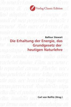 Die Erhaltung der Energie, das Grundgesetz der  heutigen Naturlehre